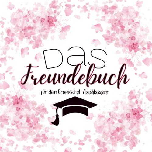 Das Freundebuch für dein Grundschulabschlussjahr: Das einzigartige Freundebuch zum verewigen deiner Freunde und Lehrer aus der Grundschulzeit.