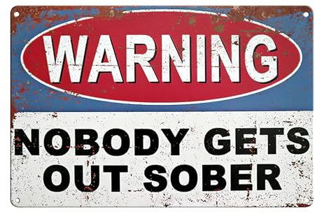 Funny Metal Bar Signs, 20cm x 30cm Vintage Iron Wall Plaque Nobody Gets Out Sober Retro Warning Metal Sign Memorabilia Wall Decor for Man Cave Home Pub Restaurant Coffee Outdoor Garden Bar
