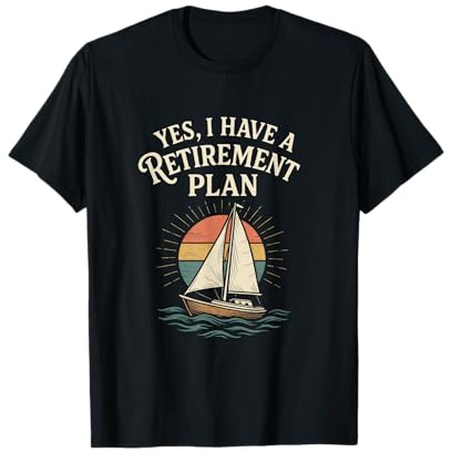 Yes, I Have a Retirement Plan - Sailing Lovers T-Shirt