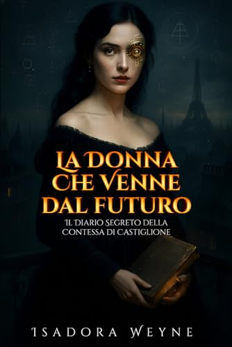 La Donna che Venne dal Futuro: Il Diario Segreto della Contessa di Castiglione