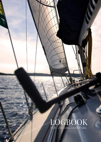 Logbook for Cruising Under Sail: A comprehensive log book for a yachtmaster for sail and power or a day skipper for sail and power. Ideal practical log book for the RYA Yachtmaster Certificate.