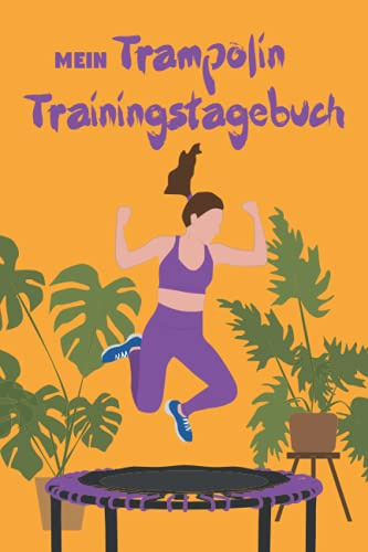 Mein Trampolin Trainingstagebuch: Let`s JUMP – 120 gestaltete Seiten zum ausfüllen – Halte deine Trainingserfolge fest – Für Frauen