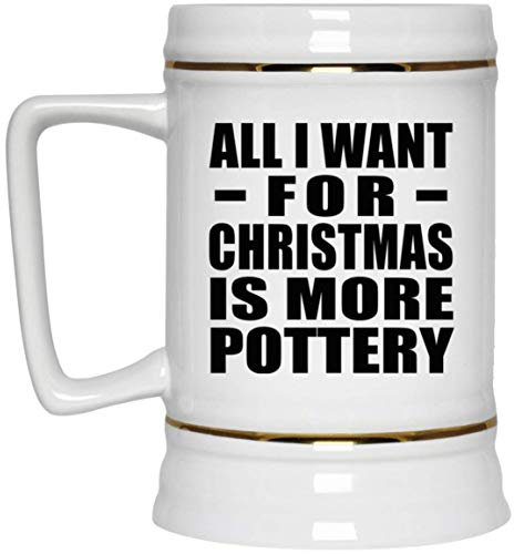 Designsify Gifts, All I Want for Christmas is More Pottery, 22oz Beer Stein Ceramic Tankard Mug with Handle for Freezer - for Birthday Anniversary Christmas Mothers Day Fathers Day Party