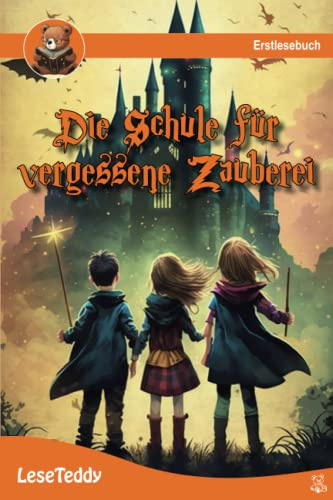Die Schule für vergessene Zauberei - Leseteddy: Erstlesebuch für Kinder ab 6 Jahre
