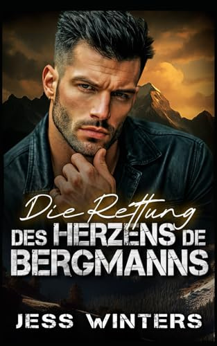 Die Rettung des Herzens des Bergmanns: Eine Bergmann-Romanze über eine Rettungsmission (Bergmann-Liebesgeschichten, Band 8)