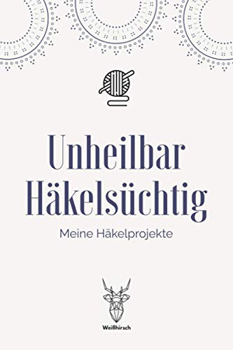 Unheilbar Häkelsüchtig - Meine Häkelprojekte: A5 Häkelplaner | Häkel Skizzenbuch | 120 Seiten für Häkelideen | Amigurumi-Planer | Häkel Projektbuch | ... für Häklerinnen und Häkler zu jedem Anlass