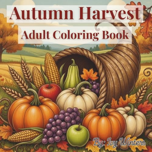 Autumn Harvest: Adult Coloring Book of Chrysanthemums, Dahlias, and Seasonal Flowers: Sophisticated Outlines of Rich Fall Blooms and Foliage for Stress Relief