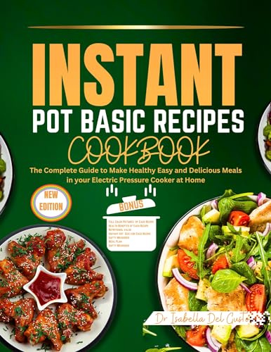 INSTANT POT BASIC RECIPES COOKBOOK: The Complete Guide To Make Healthy Easy And Delicious Meals In Your Electric Pressure Cooker At Home