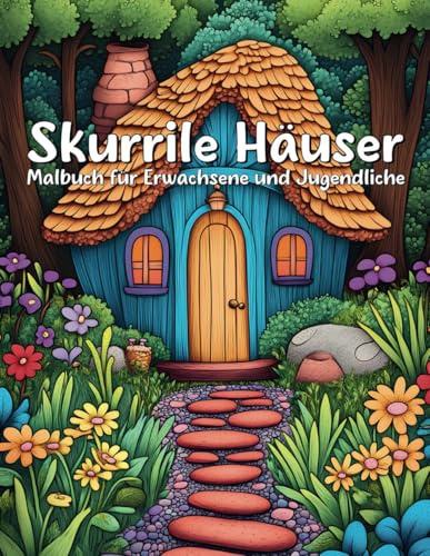 Skurrile Häuser: Malbuch für Erwachsene und Jugendliche mit Gemütlichen Landhäusern und Bezaubernden Hütten, Ruhigen Landschaften und Heiteren Naturszenen - Leichte, Einfache Motive zur Entspannung