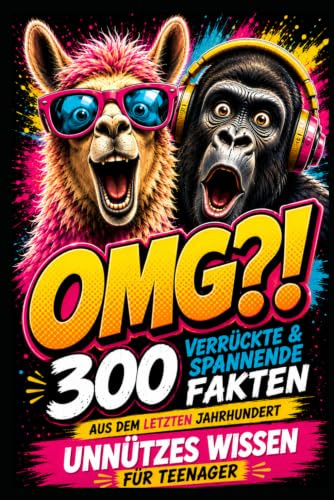 OMG?! – 300 verrückte & spannende Fakten aus dem letzten Jahrhundert: Unnützes Wissen für Teenager