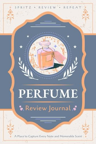 Perfume Review Journal: A Logbook for Recording Scent Notes, Impressions and Ratings | Guided Notebook for Fragrance Enthusiasts, Aficionados and Connoisseurs