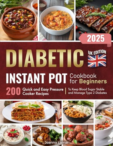 Diabetic Instant Pot Cookbook for Beginners: 200 Quick and Easy Pressure Cooker Recipes to Keep Blood Sugar Stable and Manage Type 2 Diabetes