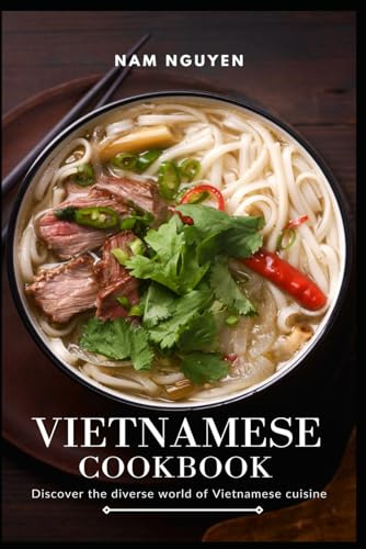 Vietnamese Cookbook: Discover the diverse world of Vietnamese cuisine