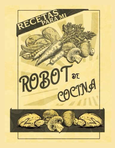 Libro para apuntar recetas para robot de cocina, tamaño A4: cuaderno para apuntar 108 recetas, tapa blanda