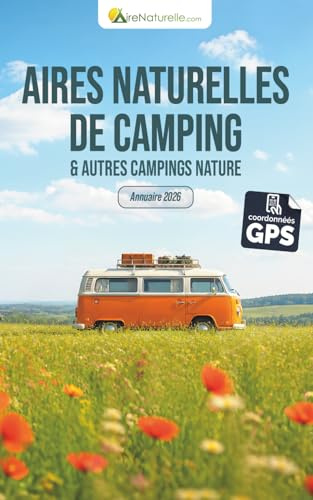 Aires naturelles de camping & autres campings nature: l’annuaire de référence pour les campeurs authentiques et amoureux de nature sauvage