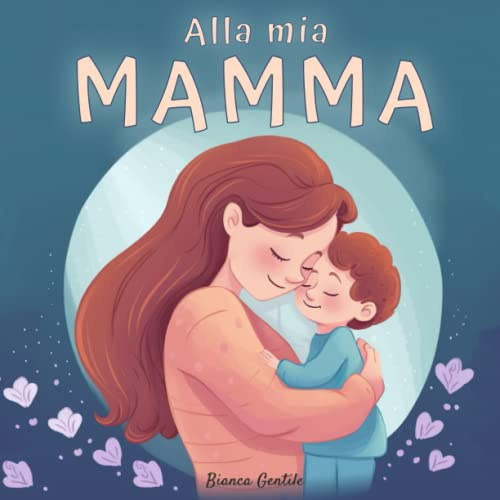 Alla mia mamma: Libro personalizzabile per un regalo unico e speciale. Idea regalo per la festa della mamma. Edizione a colori.