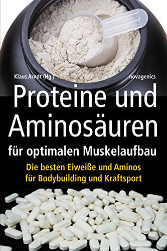 Proteine und Aminosäuren für optimalen Muskelaufbau: Die besten Eiweiße und Aminos für Bodybuilding und Kraftsport