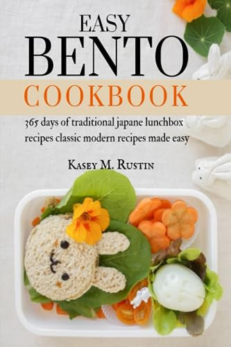 Easy Bento Cookbook: 365 days of traditional japane lunchbox recipes classic modern recipes made easy