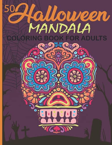 50 Halloween Mandala : Coloring Book for adults: features spooky mandalas of Ghosts, pumpkins, sugar skulls, witches and more. Day Of the Dead ... ... relief. (adult Coloring Book)