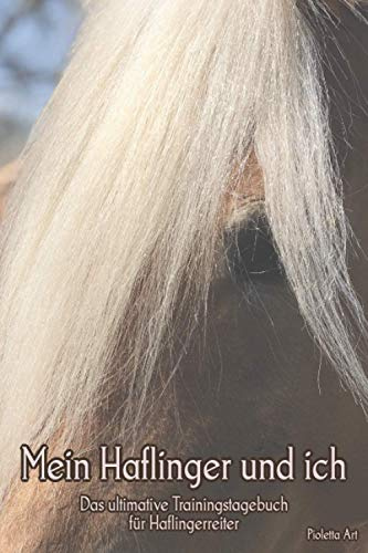 Mein Haflinger und ich: Das ultimative Trainingstagebuch für Haflingerreiter