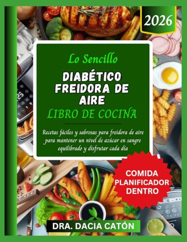 LO SENCILLO DIABÉTICO FREIDORA DE AIRE LIBRO DE COCINA: Recetas fáciles y sabrosas para freidora de aire para mantener un nivel de azúcar en sangre equilibrado y disfrutar cada día