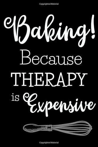 Baking! Because Therapy Is Expensive: Fun Gifts For Women Who Love To Bake- Novelty Paperback Journal