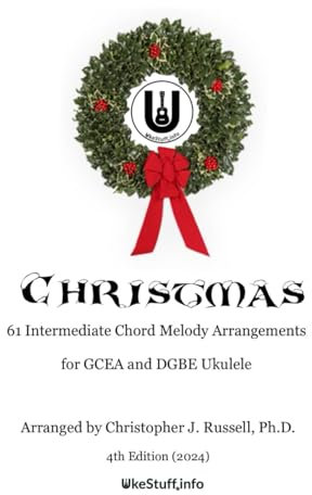 Christmas: 61 Intermediate Chord Melody Arrangements for GCEA and DGBE Ukulele
