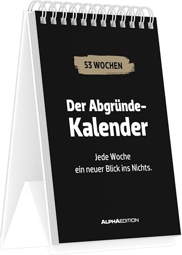 Der Abgründe-Kalender: Jede Woche ein neuer Blick ins Nichts. - immerwährender Tischaufstellkalender 10,5x14,8 cm mit 53 schwarzhumorigen Sprüchen | Jede Woche ein neuer Blick ins Nichts. - immerwährender Tischaufstellkalender 10,5x14,8 cm mit 53 schwarzhumorigen Sprüchen