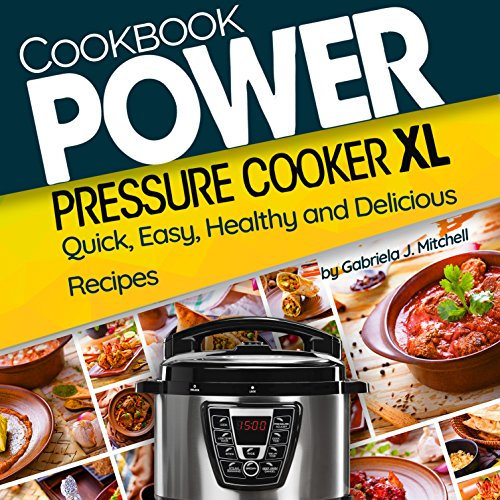 Power Pressure Cooker XL Cookbook: Delicious Recipes For The Whole Family (Nutrition Facts) + Bonus 30 Recipes Under 150 Calories; Easy Electric Pressure Cooker Meals
