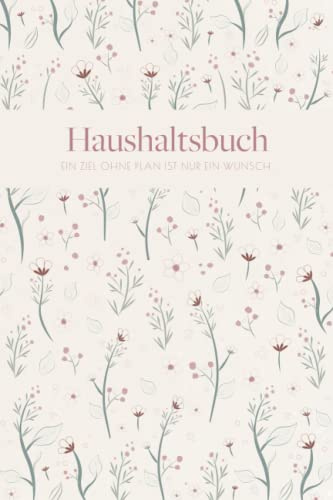 Haushaltsbuch: Haushaltsbuch zum Eintragen mit floralem Muster | Eintragbuch für 12 Monate mit Jahresübersicht | Undatierter Haushaltsplaner | ... ... a5 | Extra Platz für Notizen + Kontostand