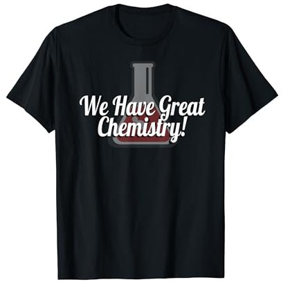 WE HAVE GREAT CHEMISTRY - BEAKER T-Shirt