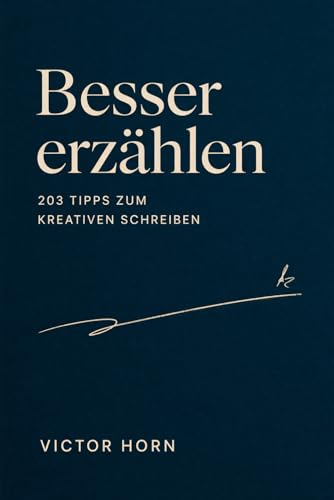 Besser erzählen: 203 Tipps zum kreativen Schreiben