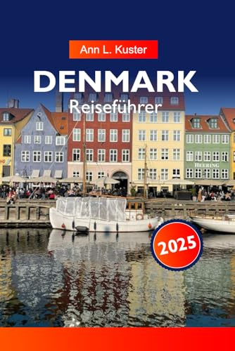 DÄNEMARK Reiseführer 2025: Entdecken Sie pulsierende Städte, atemberaubende Küsten, historische Sehenswürdigkeiten und die dänische Kultur in ganz Nordeuropa