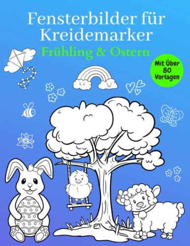 Fensterbilder für Kreidemarker Vorlagen Frühling & Ostern: Über 80 liebevoll gestaltete motive Für Kinder ab 5 Jahren und Erwachsene | Fensterdeko ... Kreidestift! ( Window Color Vorlagen )
