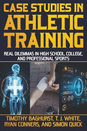 Case Studies in Athletic Training: Real Dilemmas in High School, College, and Professional Sports
