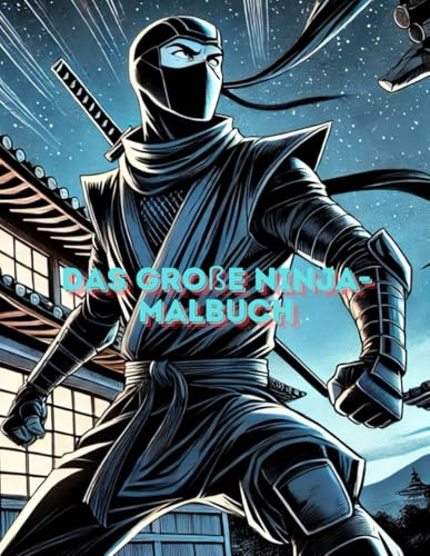 Das große Ninja-Malbuch: Malvorlagen - Ausmalbilder - Kindermalbuch (WeltDerFarben)