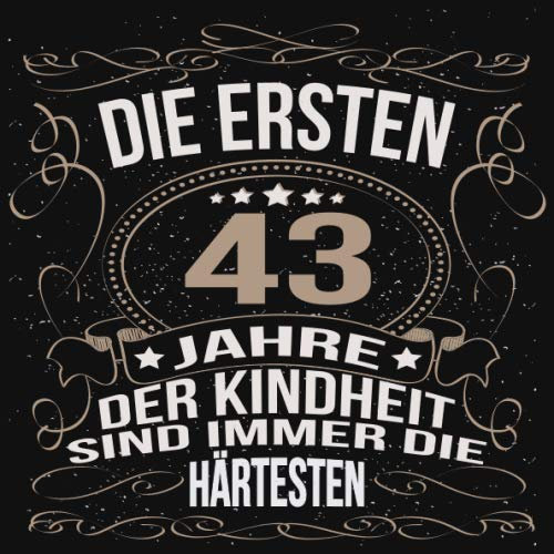 Die ersten 43 Jahre der Kindheit sind immer die härtesten: Cooles Geschenk zum Geburtstag Geburtstagsparty Gästebuch Männer Frauen Eintragen von ... Seiten / Luftschlangen schnörkel gold schwarz