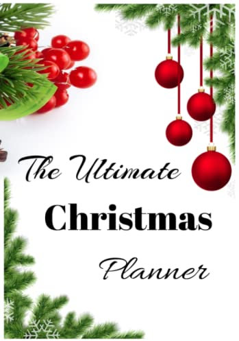 The Ultimate Christmas Journal: Wish List, Bucket List, Weekly Planner, Day Planner, To Do List, Gift Shopping List, Expense Tracking, Christmas Card ... Christmas Memories, Notes For Next Year
