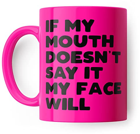 Funny Mug, If My Mouth Doesn't Say It My Face Will Joke Ceramic Cup, for Friend, Colleague or Partner, Rude Gift, Mugs for her, Birthday Present, Funny Gift for her, Pink drinkware