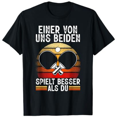 Einer Von Uns Beiden Spielt Besser Tischtennis Ping Pong T-Shirt