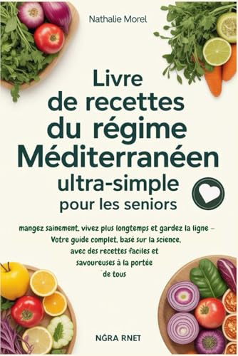 Livre de recettes du régime méditerranéen ultra-simple pour les seniors: mangez sainement, vivez plus longtemps et gardez la ligne — Votre guide ... faciles et savoureuses à la portée de tous