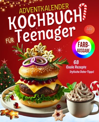 Adventskalender Kochbuch für Teenager |FARBAUSGABE|: 68 Coole Rezepte, Stylische Deko-Tipps und Ernährungshinweise für die Adventszeit | Perfekte Geschenk für Teenager, Die Kochen Lieben!