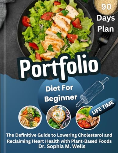 Portfolio Diet For Beginners: The Definitive Guide to Lowering Cholesterol and Reclaiming Heart Health with Plant-Based Foods (THE PORTFOLIO DIET COMPLETE CHOLESTEROL-LOWERING SERIES)