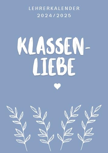 Lehrerkalender 2024/2025 Klassenliebe: Lehrerplaner Schulplaner Lehrerkalender Schuljahresplaner für Lehrerinnen und Lehrer ca. A4