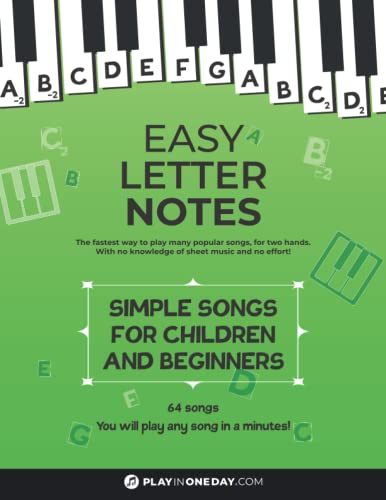 Easy Letter Notes - Simple Songs for Children and Beginners: Learn to Play Piano in One Day (Without Sheet Music)! 60 Songs + Guide + Audio.