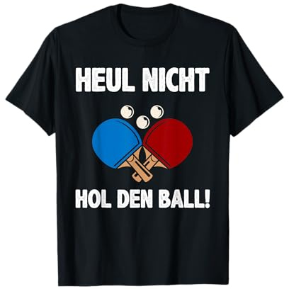 Heul Nicht Hol Den Ball Tischtennis Ping Pong Herren Männer T-Shirt