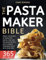 The Pasta Maker Bible: Unveil the Secrets of Dough and Shapes, Dive into Foolproof Recipes, and Celebrate Homemade Pasta with Loved Ones