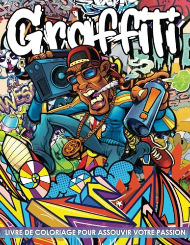 Livre de Coloriage Graffiti: Explorez et Détendez-vous avec 50 Pages de Coloriage Artistiques de Graffiti dans le Style de Rue pour les Adolescents et les Adultes