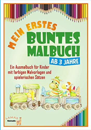 Mein erstes buntes Malbuch ab 3 Jahre: Ein Ausmalbuch für Kinder mit farbigen Malvorlagen und spielerischen Sätzen. Freundliche Motive zur idealen ... von Fähigkeiten. 3 / 4 / 5 / 6 / 7 Jahre