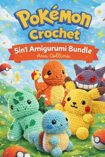 Pokémon häkeln: Die ultimative Sammlung von Amigurumi-Anleitungen – Niedliche Pokémon-Amigurumi für Anfänger und fortgeschrittene Häkelfans